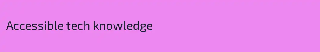 Accessible tech knowledge